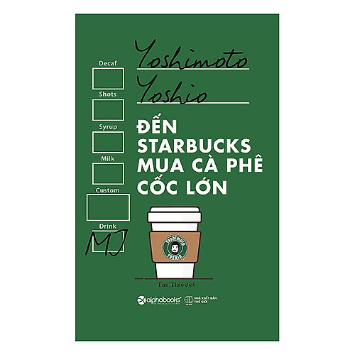 Review Sách Đến Starbuck Mua Cà Phê Cốc Lớn – Cuốn Cẩm Nang Chỉ Dẫn Cho Mỗi Chúng Ta Cách Để Trở Thành Một Người Tiêu Dùng Sáng Suốt